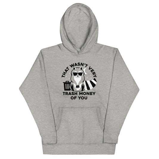 That Wasn't Very Trash Money Of You Unisex Hoodie