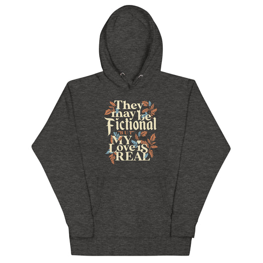 They May Be Fictional But My Love Is Real Unisex Hoodie