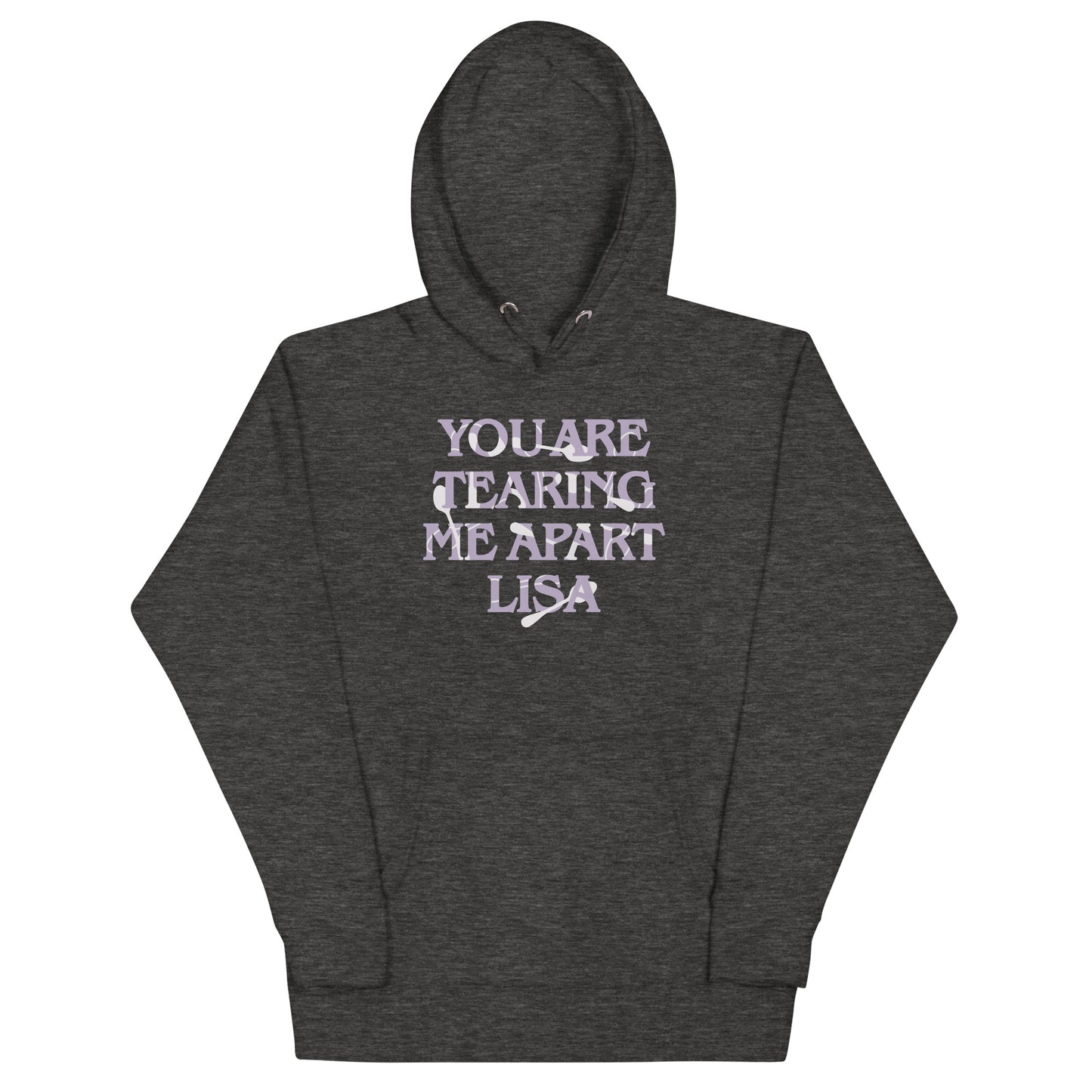 You Are Tearing Me Apart Lisa Unisex Hoodie