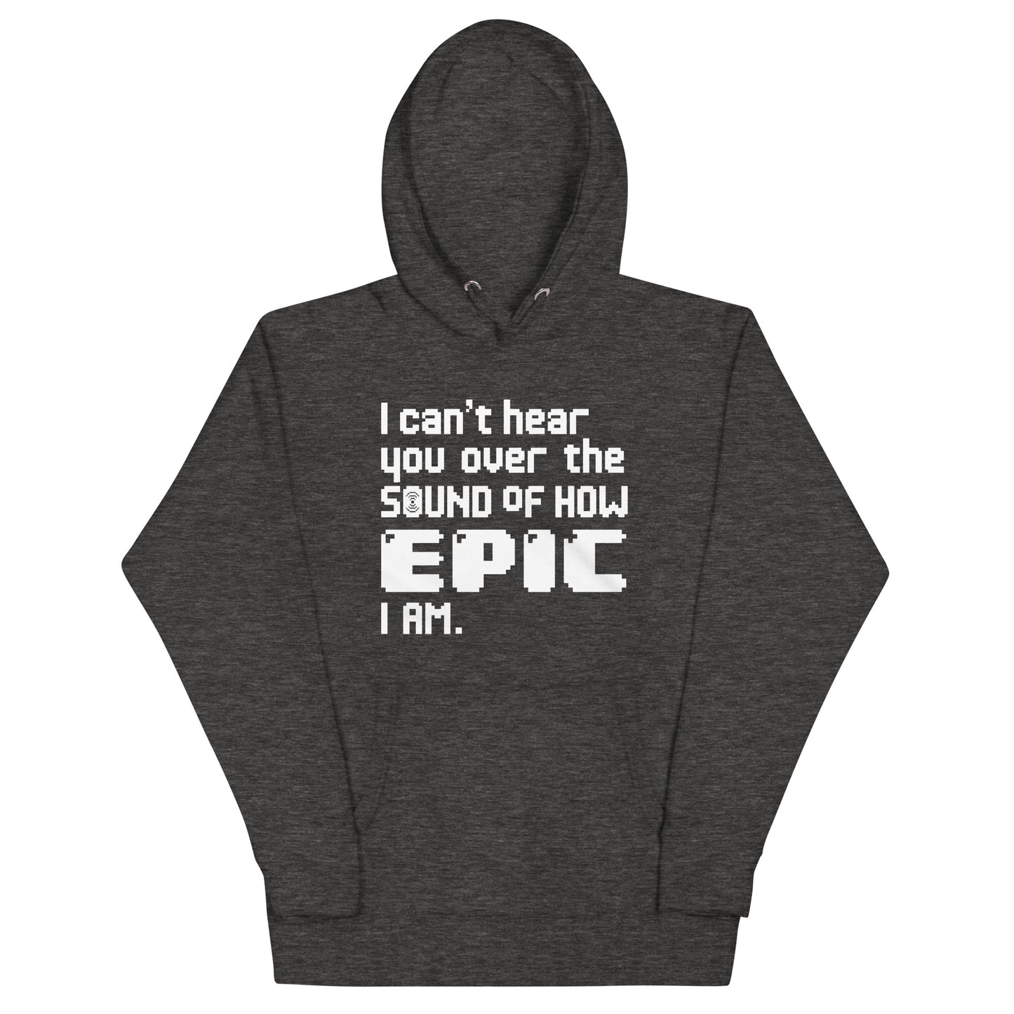 I Can't Hear You Unisex Hoodie