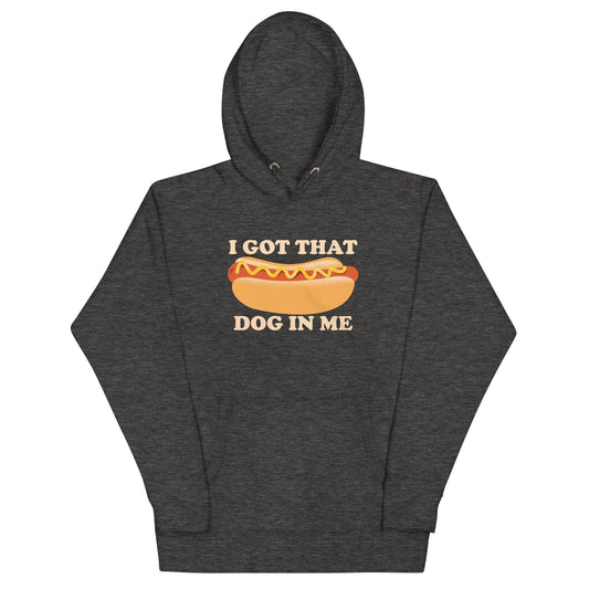 I Got That Dog In Me Unisex Hoodie