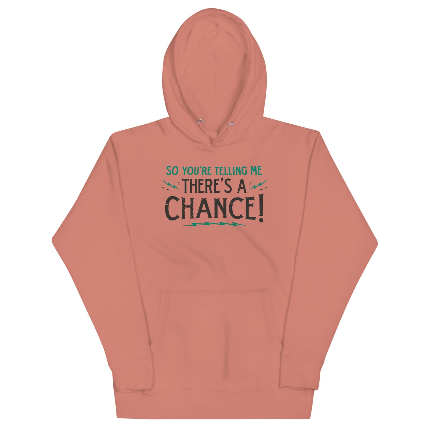 So You're Telling Me There's A Chance Unisex Hoodie