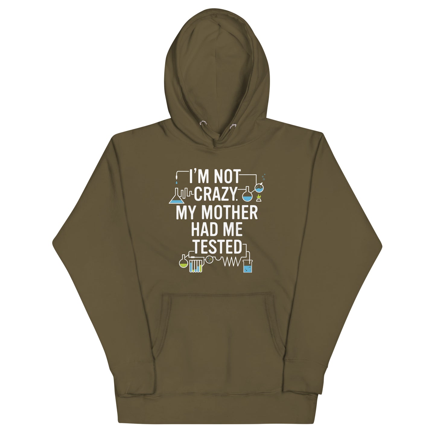 I'm Not Crazy. My Mother Had Me Tested. Unisex Hoodie