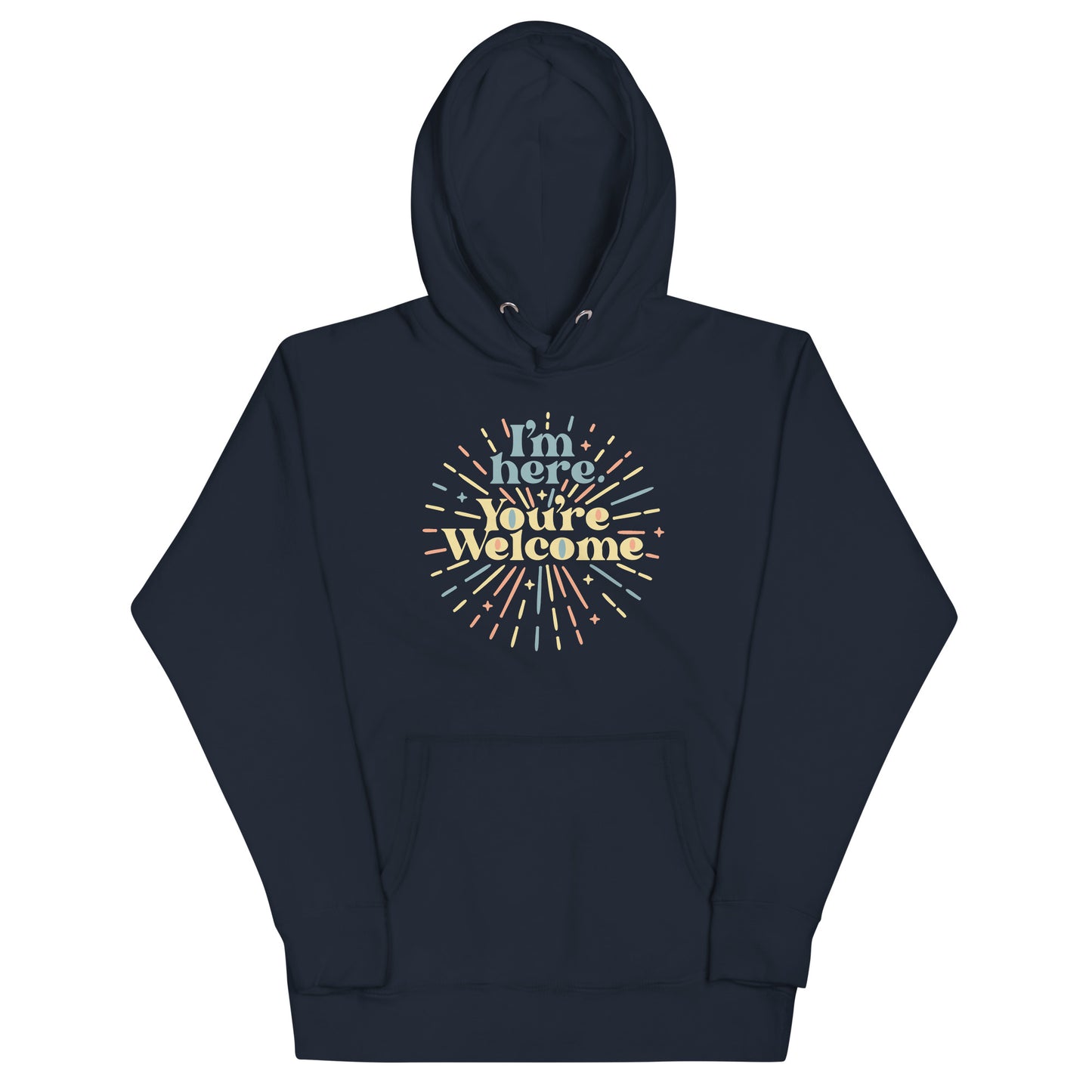 I'm Here You're Welcome Unisex Hoodie