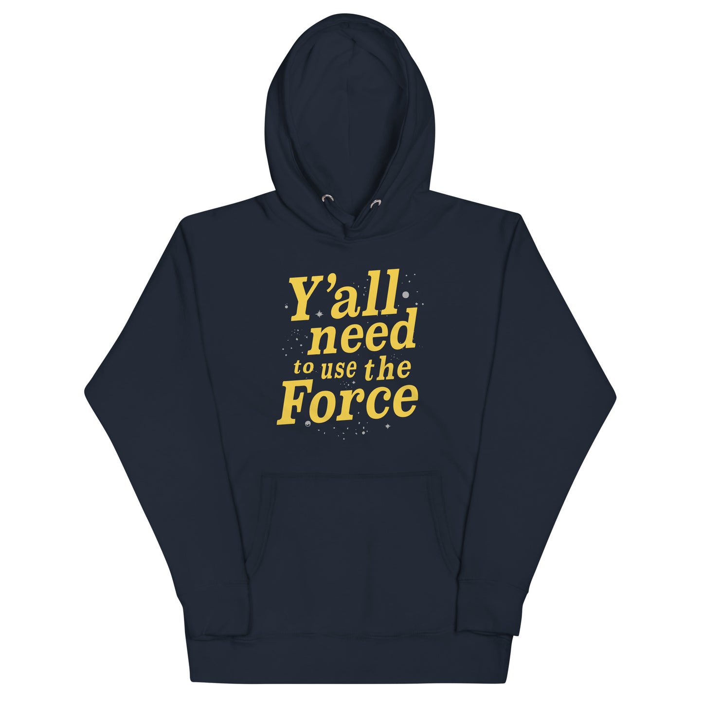 Y'all Need To Use The Force Unisex Hoodie