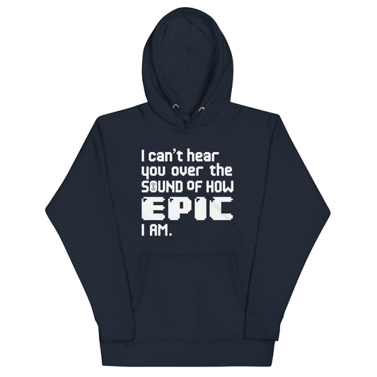 I Can't Hear You Unisex Hoodie