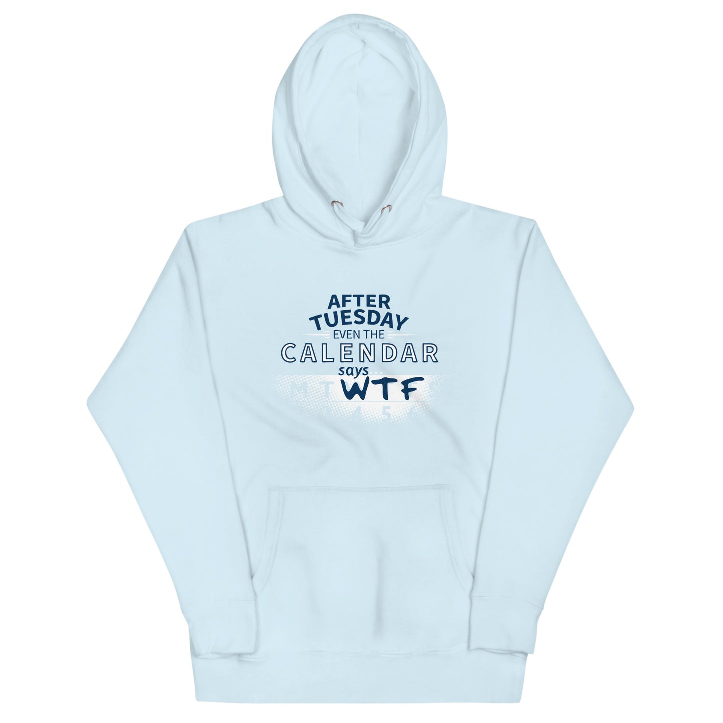 After Tuesday Even The Calendar Says WTF Unisex Hoodie