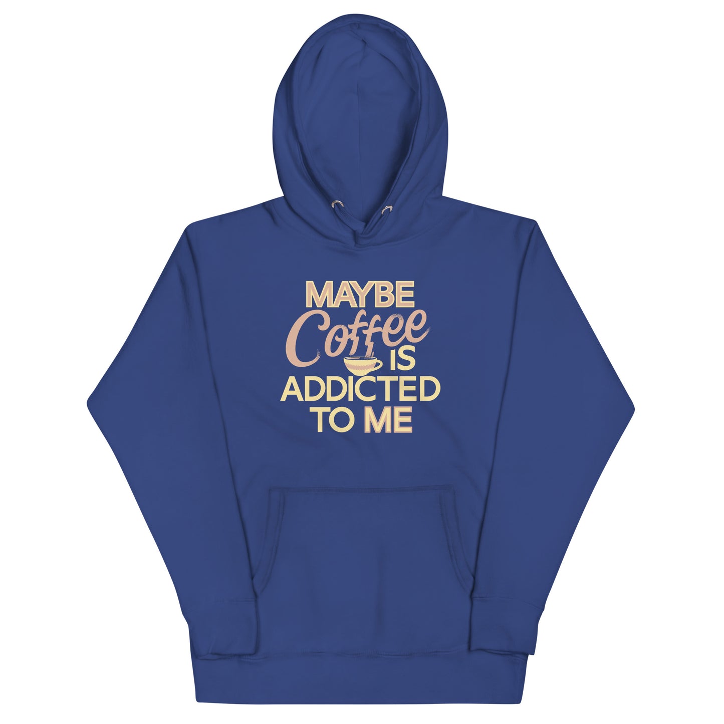 Maybe Coffee Is Addicted To Me Unisex Hoodie