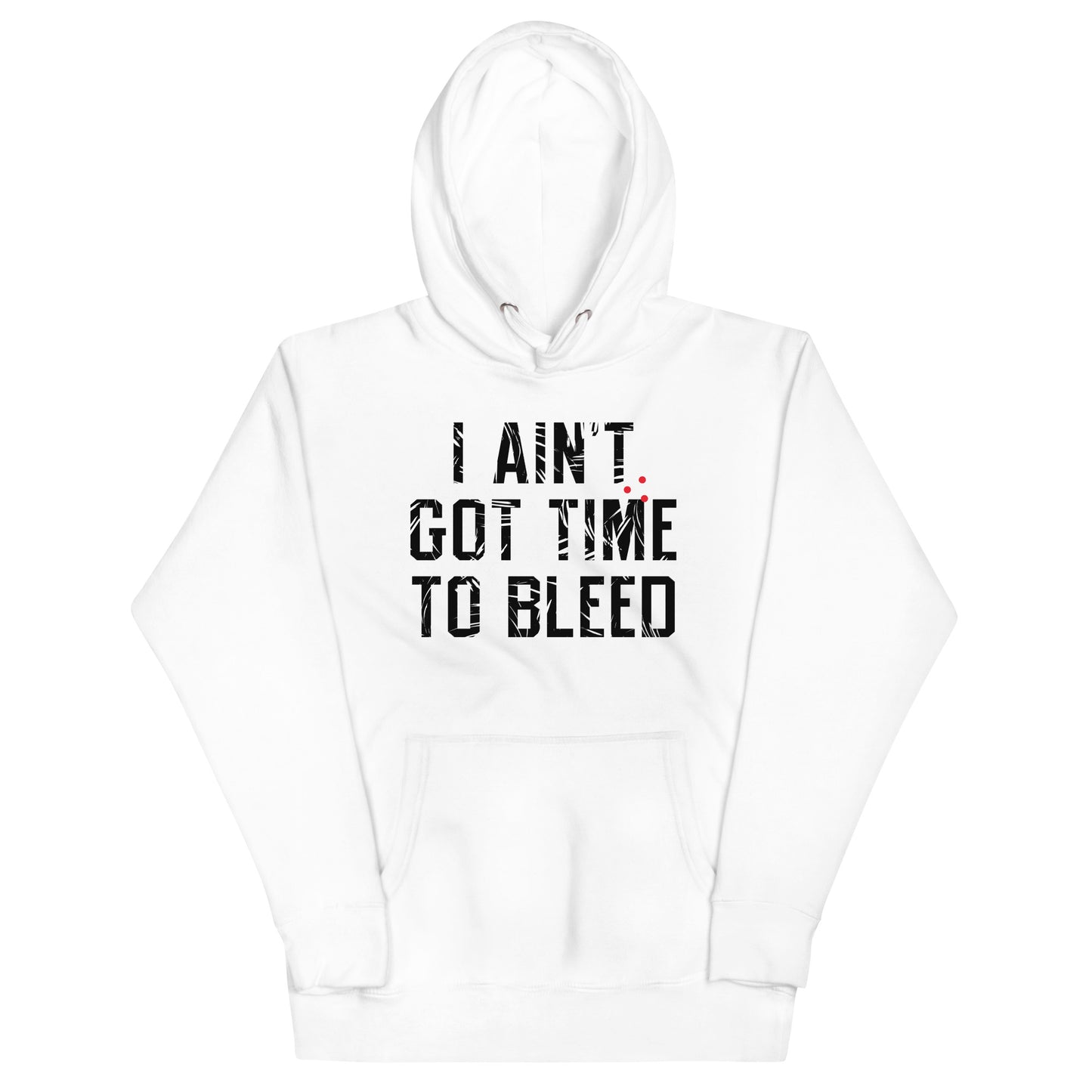 I Ain't Got Time To Bleed Unisex Hoodie