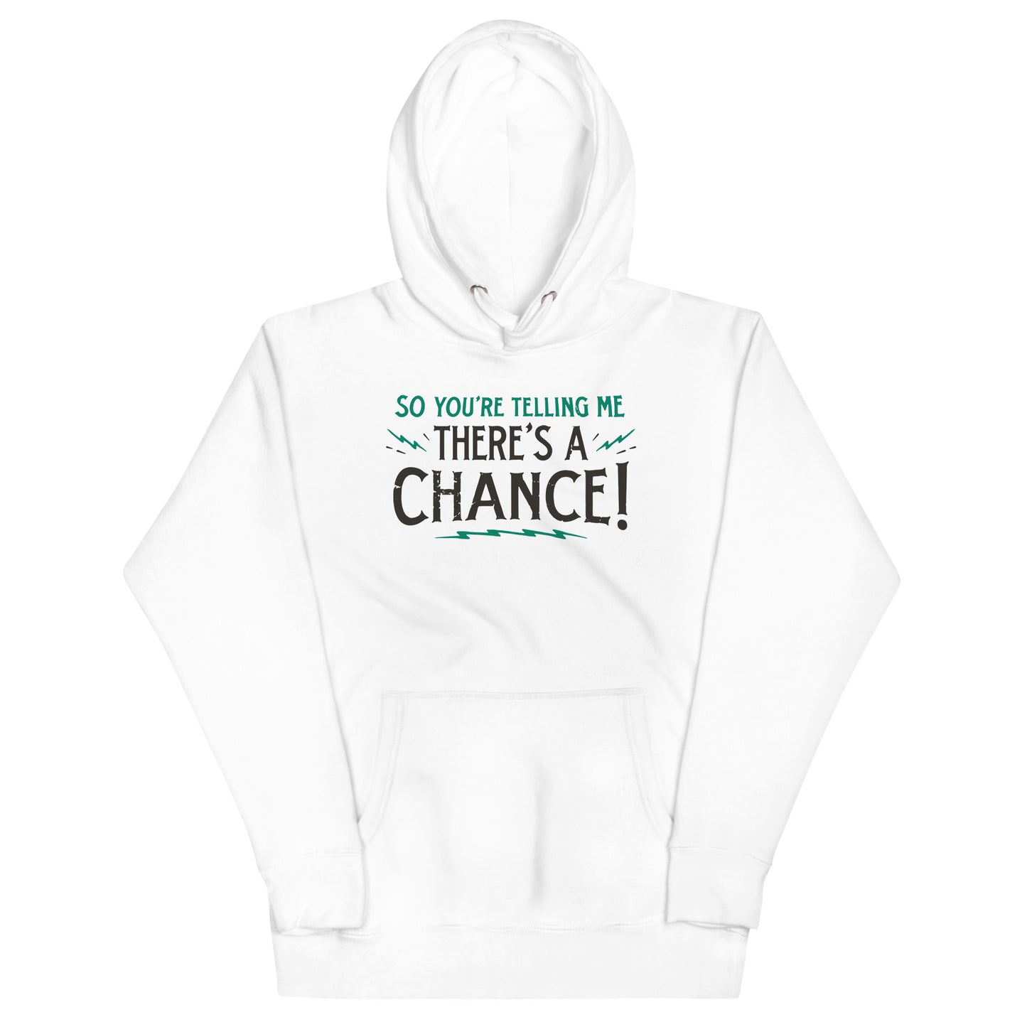 So You're Telling Me There's A Chance Unisex Hoodie