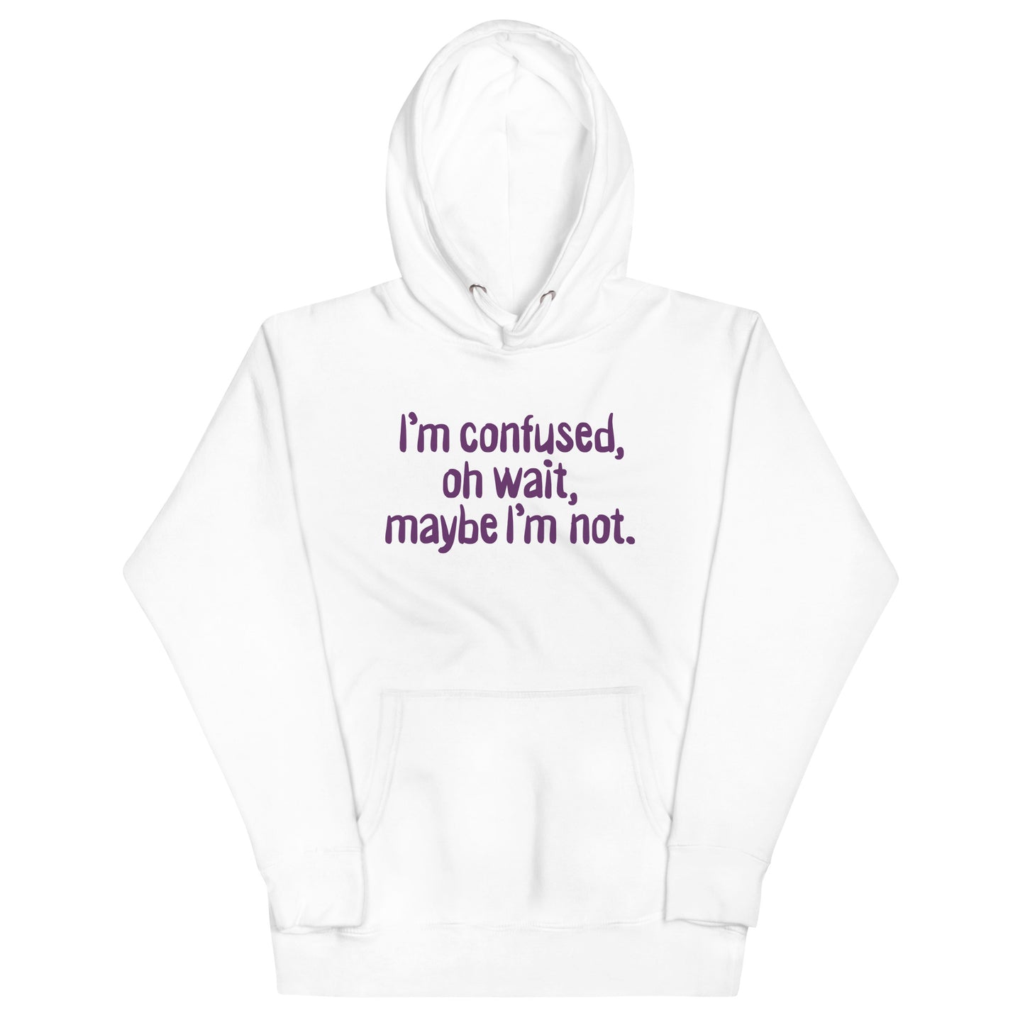 I'm Confused, Oh Wait Unisex Hoodie