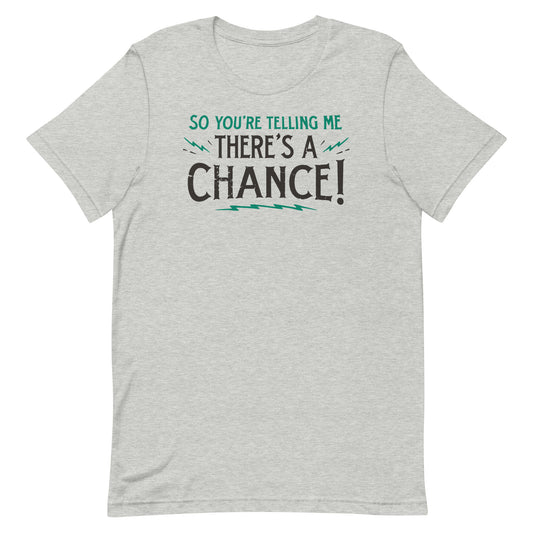 So You're Telling Me There's A Chance Men's Signature Tee
