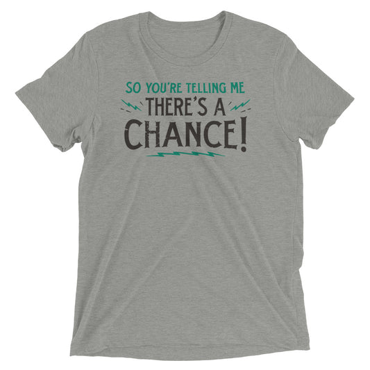 So You're Telling Me There's A Chance Men's Tri-Blend Tee