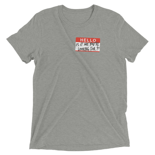 Hello, Is It Me You're Looking For? Men's Tri-Blend Tee