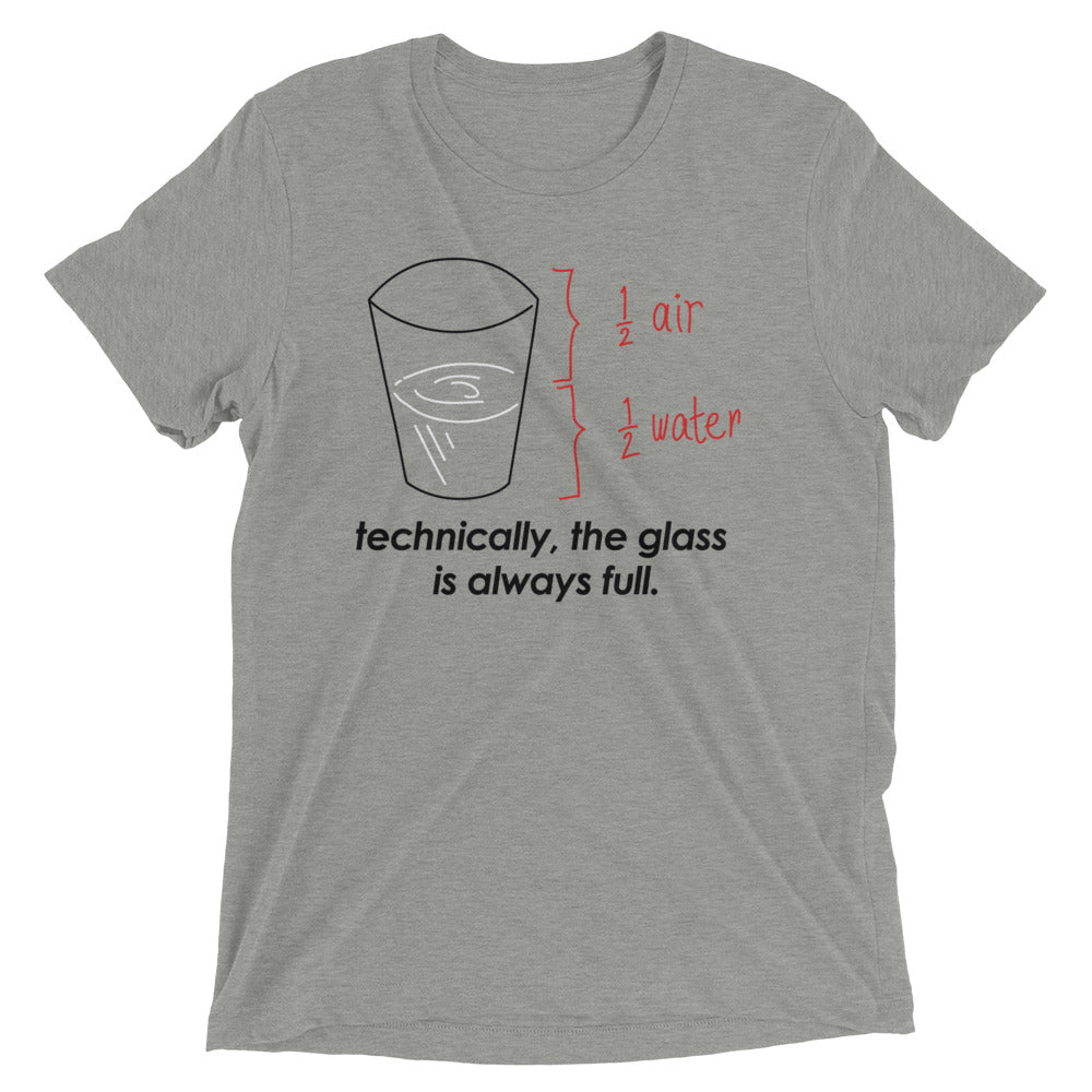 Technically, The Glass Is Always Full Men's Tri-Blend Tee