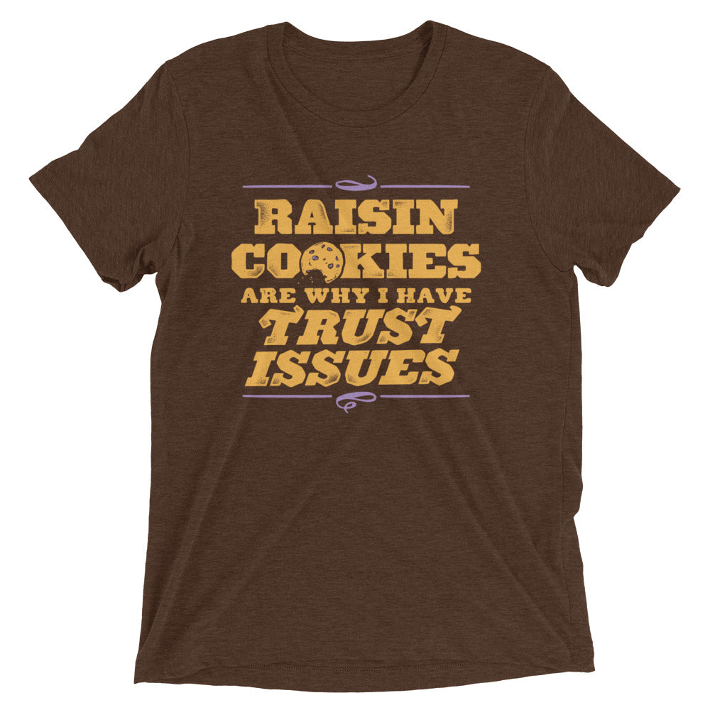 Raisin Cookies Are Why I Have Trust Issues Men's Tri-Blend Tee