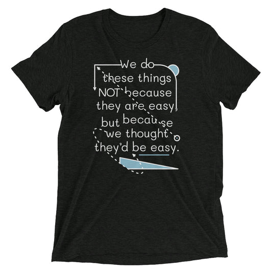 We Do These Things Not Because They Are Easy Men's Tri-Blend Tee