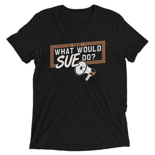 What Would Sue Do? Men's Tri-Blend Tee
