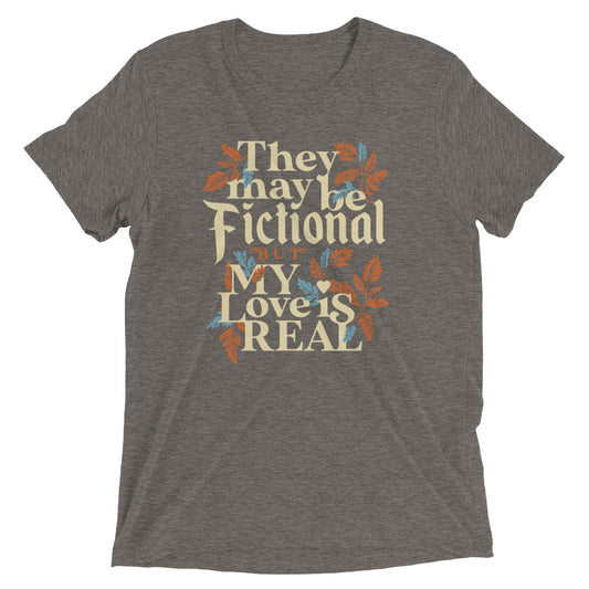 They May Be Fictional But My Love Is Real Men's Tri-Blend Tee