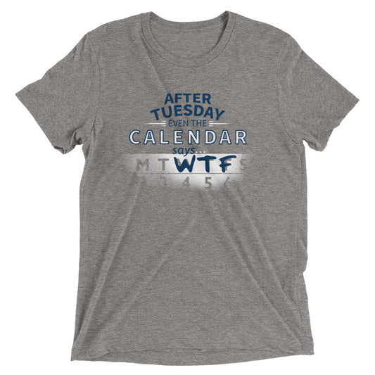 After Tuesday Even The Calendar Says WTF Men's Tri-Blend Tee