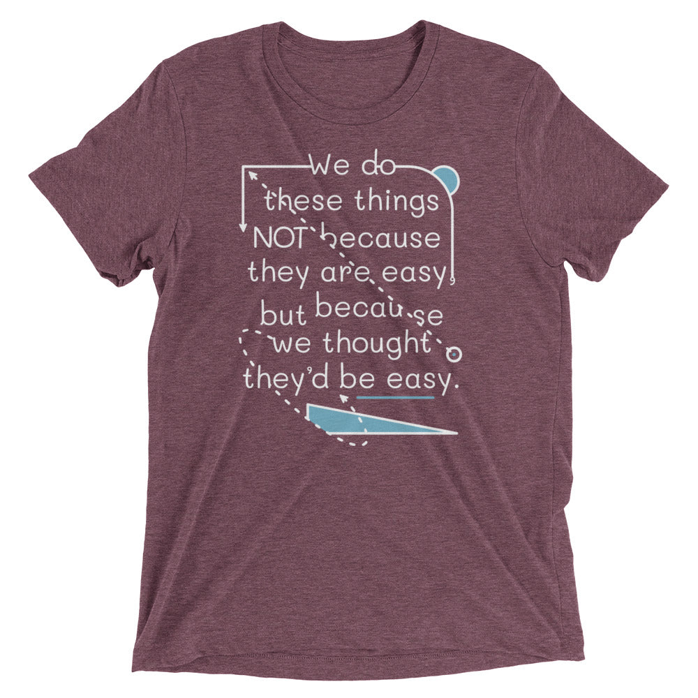 We Do These Things Not Because They Are Easy Men's Tri-Blend Tee