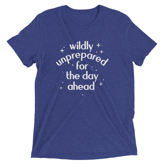 Wildly Unprepared For The Day Ahead Men's Tri-Blend Tee