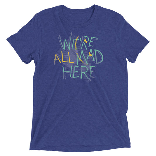 We're All Mad Here Men's Tri-Blend Tee