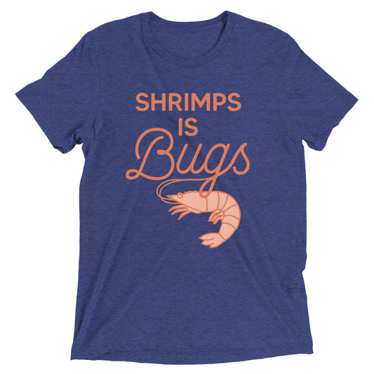 Shrimps Is Bugs Men's Tri-Blend Tee