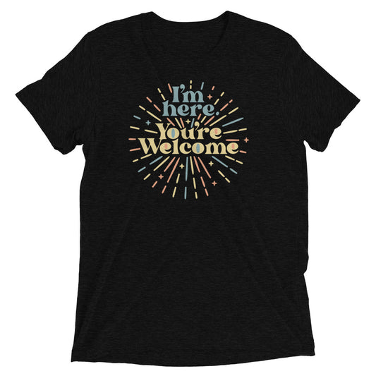 I'm Here You're Welcome Men's Tri-Blend Tee
