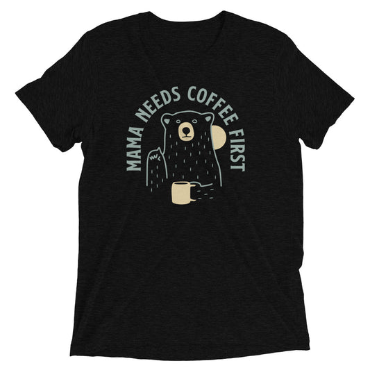Mama Needs Coffee First Men's Tri-Blend Tee