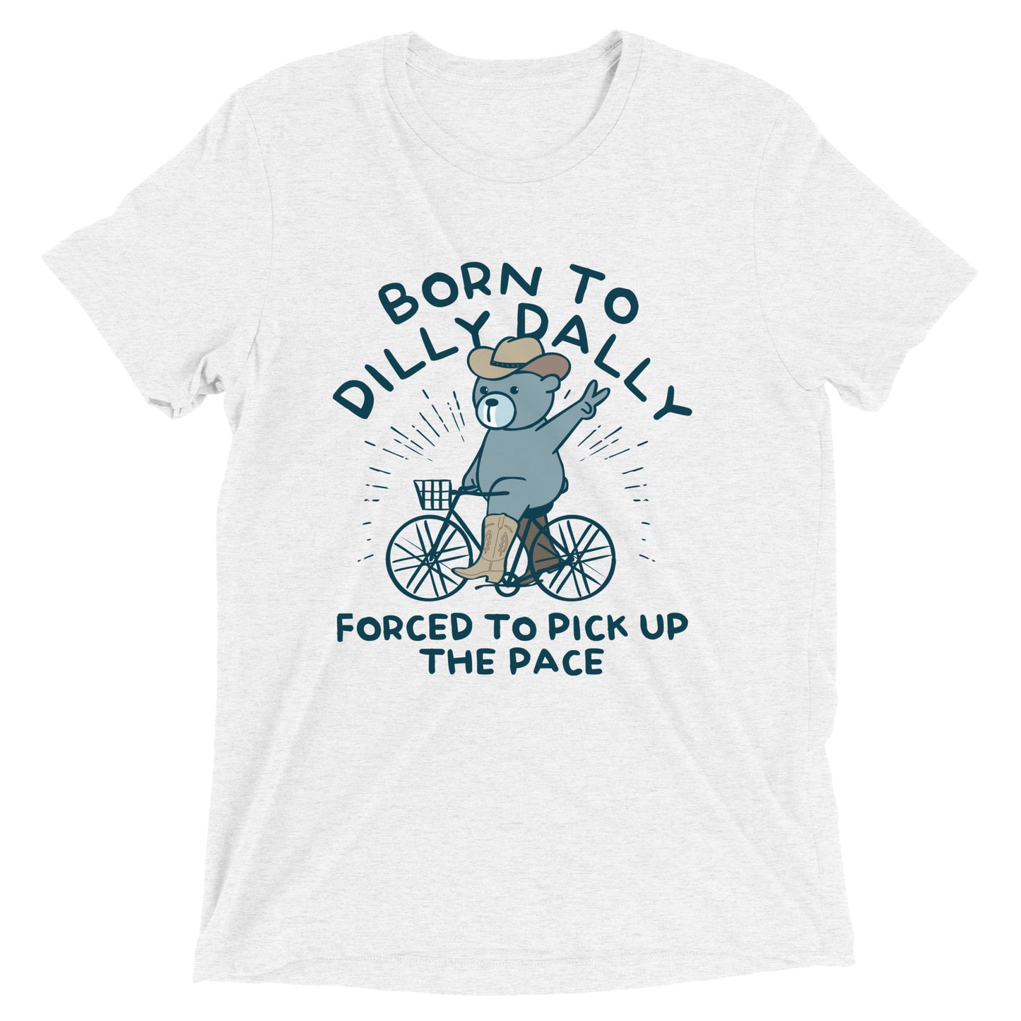 Born To Dilly Dally Forced To Pick Up The Pace Men's Tri-Blend Tee