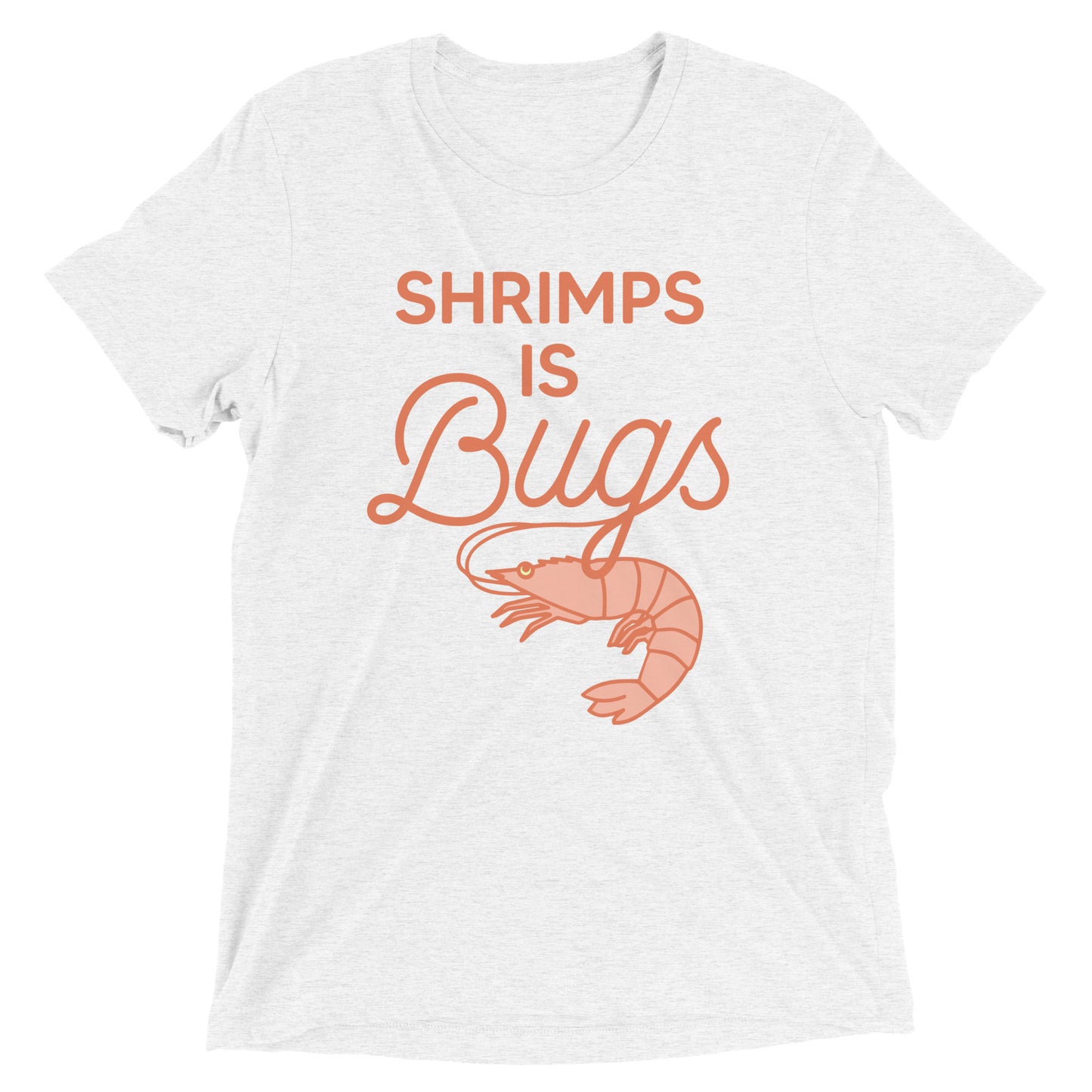Shrimps Is Bugs Men's Tri-Blend Tee