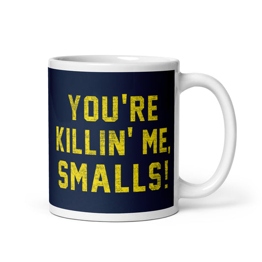 You're Killin' Me Smalls! Mug