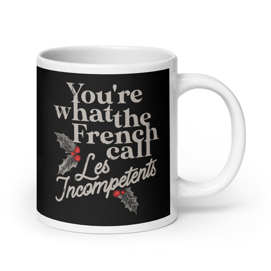 You're What The French Call Les Incompetents Mug