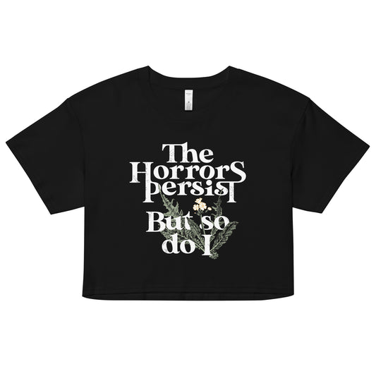 The Horrors Persist But So Do I Women's Crop Tee