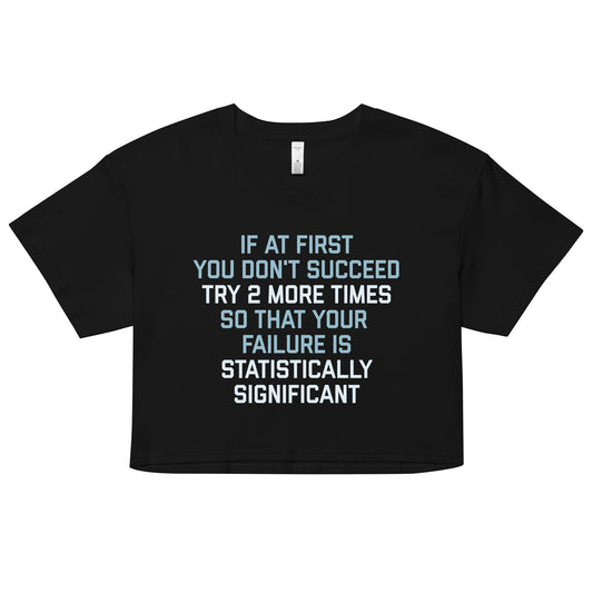 Try 2 More Times So That Your Failure Is Statistically Significant Women's Crop Tee