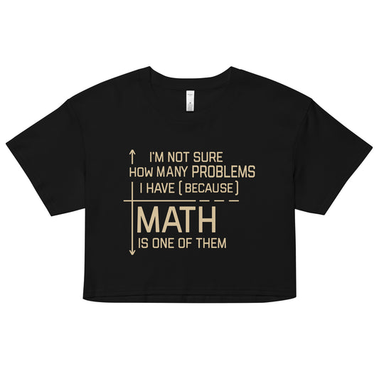 I'm Not Sure How Many Problems I Have Women's Crop Tee