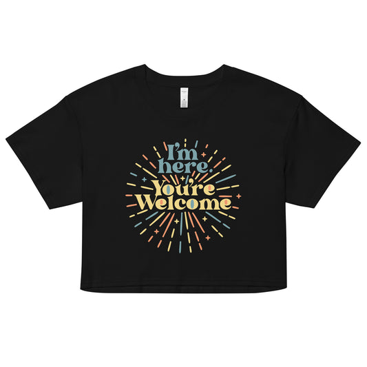 I'm Here You're Welcome Women's Crop Tee
