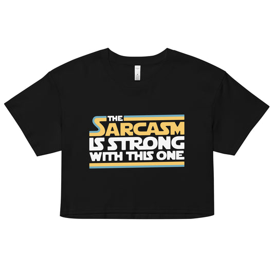 The Sarcasm Is Strong With This One Women's Crop Tee