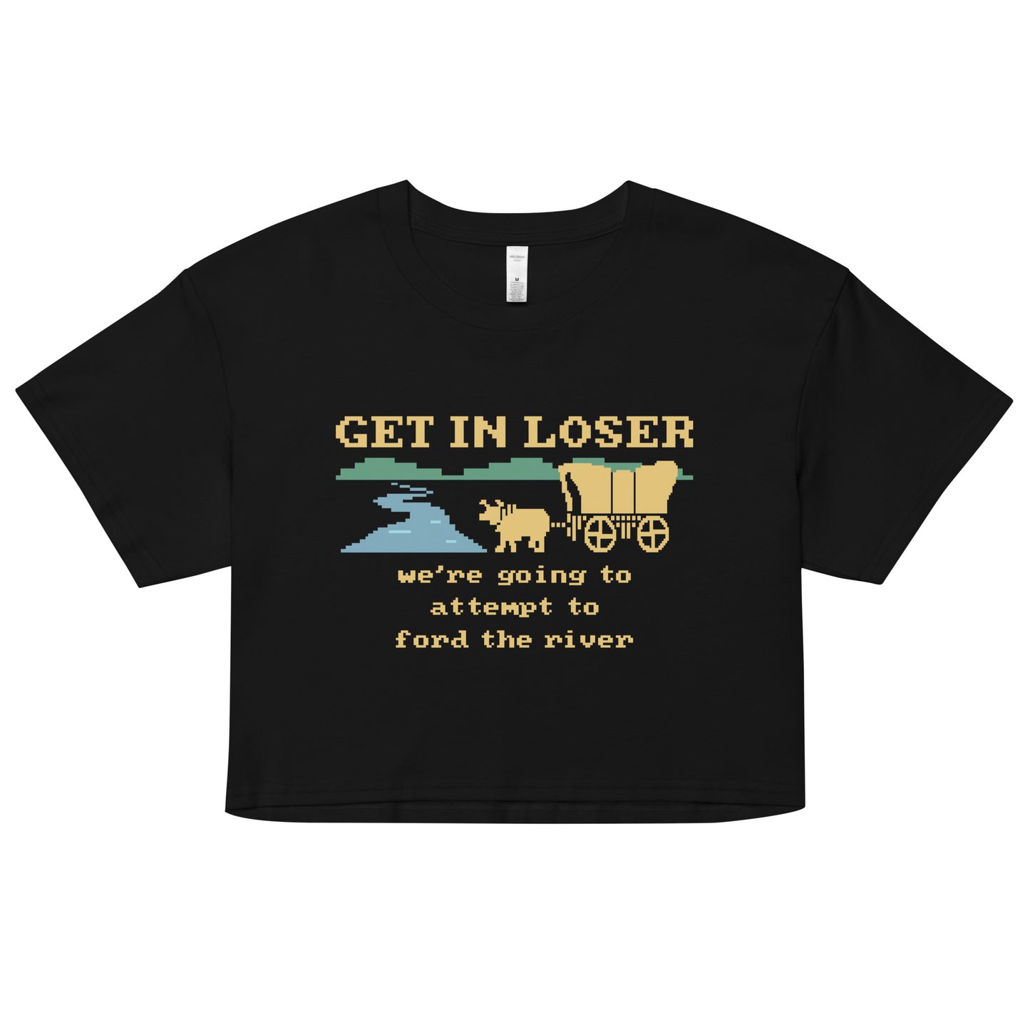 Get In Loser We're Going To Attempt To Ford The River Women's Crop Tee