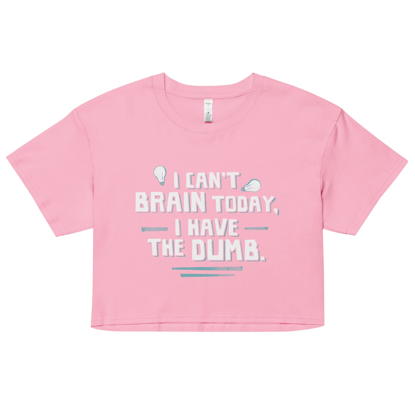 I Can't Brain Today, I Have The Dumb. Women's Crop Tee