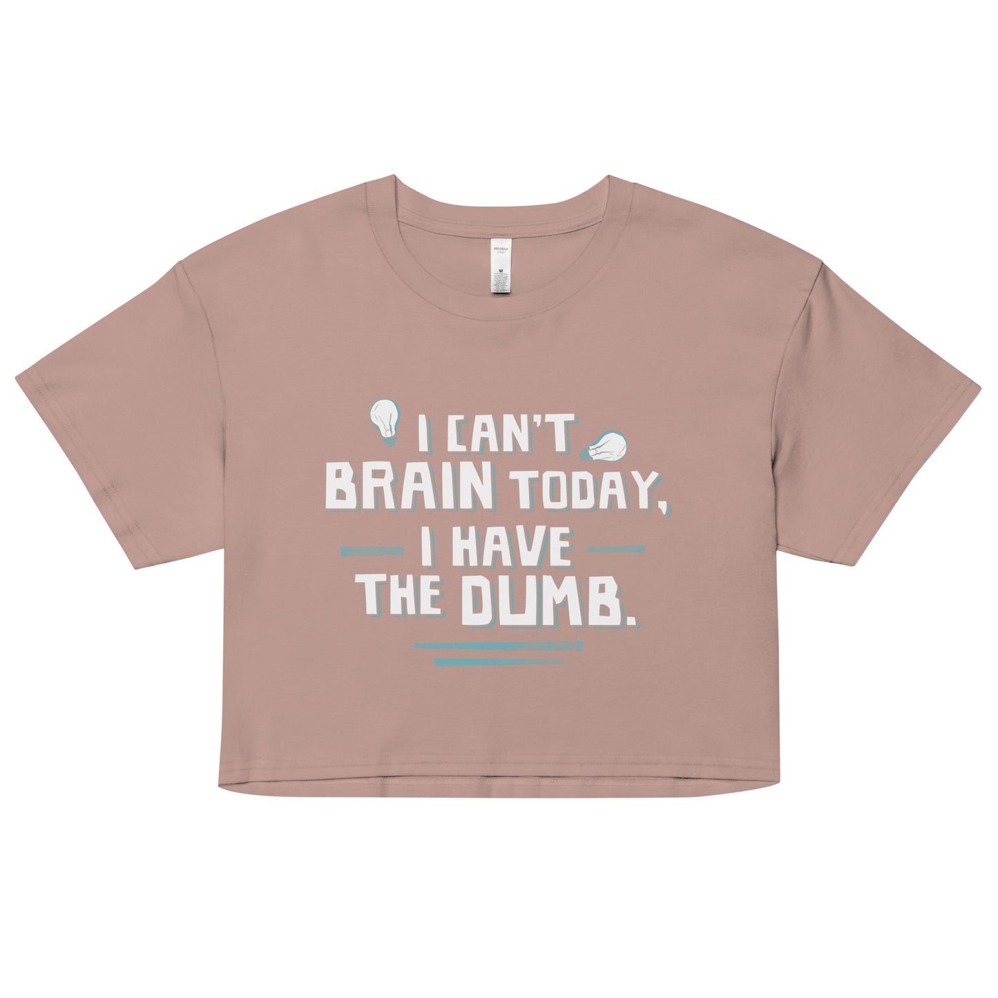 I Can't Brain Today, I Have The Dumb. Women's Crop Tee