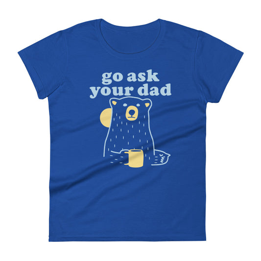 Go Ask Your Dad Women's Signature Tee