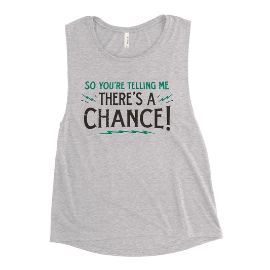 So You're Telling Me There's A Chance Women's Muscle Tank