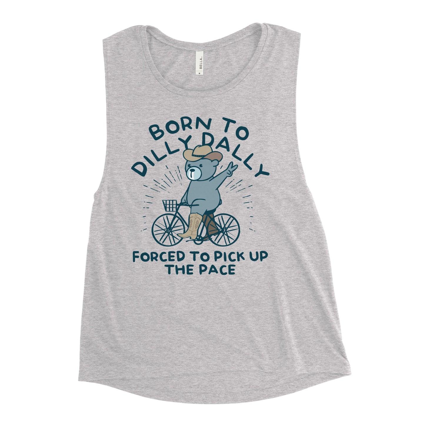 Born To Dilly Dally Forced To Pick Up The Pace Women's Muscle Tank
