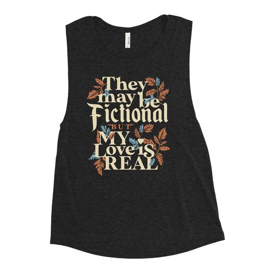 They May Be Fictional But My Love Is Real Women's Muscle Tank