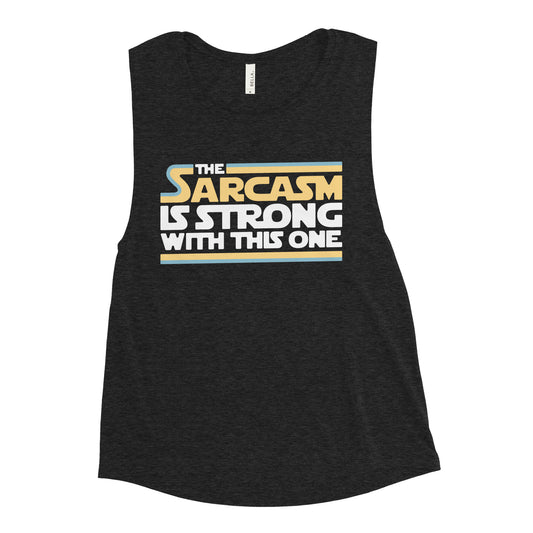 The Sarcasm Is Strong With This One Women's Muscle Tank