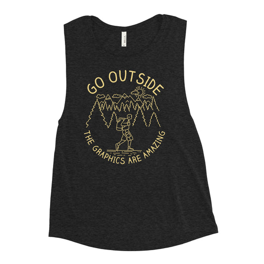 Go Outside The Graphics Are Amazing Women's Muscle Tank
