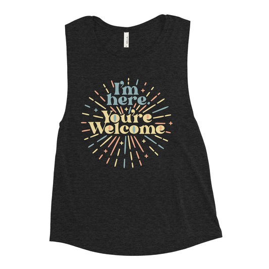 I'm Here You're Welcome Women's Muscle Tank