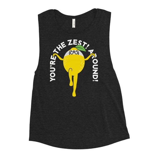 You're The Zest Around Women's Muscle Tank